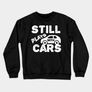 Still Plays With Cars Crewneck Sweatshirt